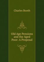 Old Age Pensions and the Aged Poor: A Proposal