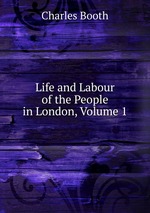 Life and Labour of the People in London, Volume 1