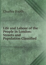 Life and Labour of the People in London: Streets and Population Classified