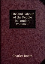 Life and Labour of the People in London, Volume 6