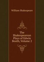 The Shakespearean Plays of Edwin Booth, Volume 2