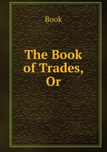 The Book of Trades, Or