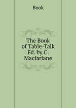 The Book of Table-Talk Ed. by C. Macfarlane
