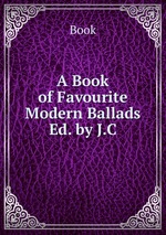 A Book of Favourite Modern Ballads Ed. by J.C