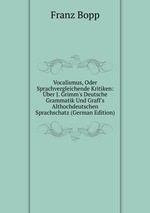 Vocalismus, Oder Sprachvergleichende Kritiken: ber J. Grimm`s Deutsche Grammatik Und Graff`s Althochdeutschen Sprachschatz (German Edition)