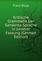 Kritische Grammatik Der Sanskrita-Sprache in Jurzerer Fassung (German Edition)