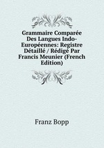 Grammaire Compare Des Langues Indo-Europennes: Registre Dtaill / Rdig Par Francis Meunier (French Edition)