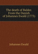 The death of Balder. From the Danish of Johannes Ewald (1773)