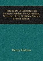 Histoire De La Littrature De L`europe: Pendant Les Quinzime, Seizime Et Dix-Septime Sicles (French Edition)