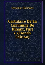 Cartulaire De La Commune De Dinant, Part 6 (French Edition)