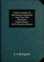 Trait Complet De Mcanique Applique Aux Arts: Des Machines D`agriculture. 1819 (French Edition)