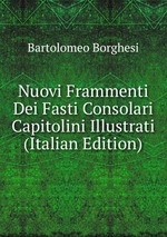 Nuovi Frammenti Dei Fasti Consolari Capitolini Illustrati (Italian Edition)