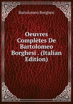 Oeuvres Compltes De Bartolomeo Borghesi . (Italian Edition)