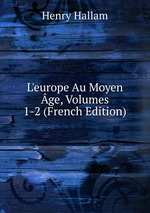 L`europe Au Moyen ge, Volumes 1-2 (French Edition)