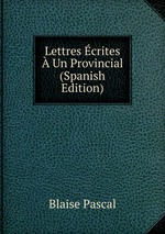 Lettres crites  Un Provincial (Spanish Edition)