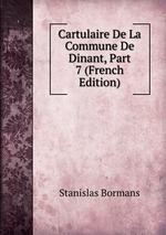 Cartulaire De La Commune De Dinant, Part 7 (French Edition)