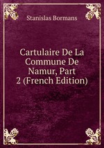 Cartulaire De La Commune De Namur, Part 2 (French Edition)