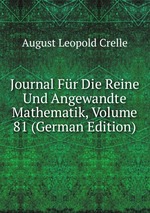 Journal Fr Die Reine Und Angewandte Mathematik, Volume 81 (German Edition)