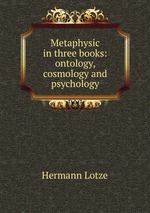 Metaphysic in three books: ontology, cosmology and psychology