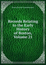Records Relating to the Early History of Boston, Volume 21