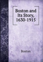 Boston and Its Story, 1630-1915