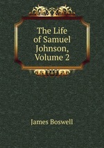 The Life of Samuel Johnson, Volume 2