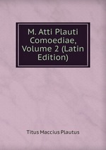 M. Atti Plauti Comoediae, Volume 2 (Latin Edition)