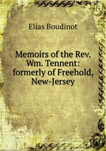 Memoirs of the Rev. Wm. Tennent: formerly of Freehold, New-Jersey