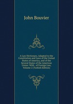 A Law Dictionary, Adapted to the Constitution and Laws of the United States of America, and of the Several States of the American Union: With . of Foreign Law, Volume 2 (Turkish Edition)