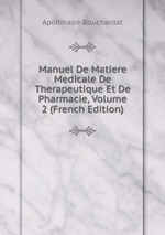 Manuel De Matiere Medicale De Therapeutique Et De Pharmacie, Volume 2 (French Edition)