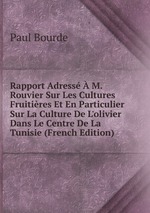 Rapport Adress M. Rouvier Sur Les Cultures Fruitires Et En Particulier Sur La Culture De L`olivier Dans Le Centre De La Tunisie (French Edition)
