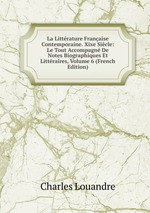 La Littrature Franaise Contemporaine. Xixe Sicle: Le Tout Accompagn De Notes Biographiques Et Littraires, Volume 6 (French Edition)