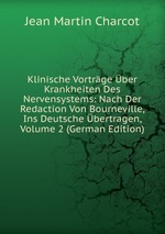 Klinische Vortrge ber Krankheiten Des Nervensystems: Nach Der Redaction Von Bourneville, Ins Deutsche bertragen, Volume 2 (German Edition)