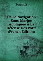 De La Navigation Sous-Marine Applique  La Dfense Des Ports (French Edition)