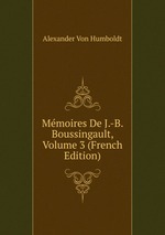 Mmoires De J.-B. Boussingault, Volume 3 (French Edition)