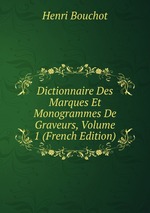 Dictionnaire Des Marques Et Monogrammes De Graveurs, Volume 1 (French Edition)