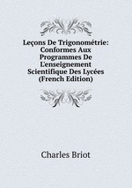 Leons De Trigonomtrie: Conformes Aux Programmes De L`enseignement Scientifique Des Lyces (French Edition)