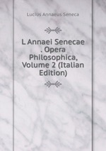 L Annaei Senecae . Opera Philosophica, Volume 2 (Italian Edition)
