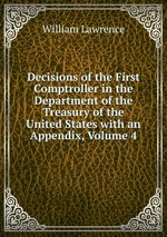 Decisions of the First Comptroller in the Department of the Treasury of the United States with an Appendix, Volume 4