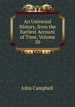 An Universal History, from the Earliest Account of Time, Volume 50