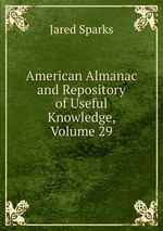 American Almanac and Repository of Useful Knowledge, Volume 29