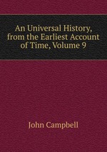 An Universal History, from the Earliest Account of Time, Volume 9