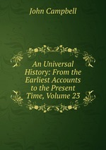 An Universal History: From the Earliest Accounts to the Present Time, Volume 23
