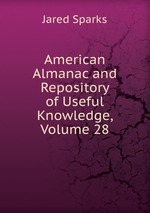 American Almanac and Repository of Useful Knowledge, Volume 28