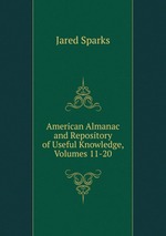 American Almanac and Repository of Useful Knowledge, Volumes 11-20