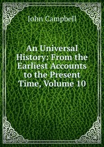 An Universal History: From the Earliest Accounts to the Present Time, Volume 10