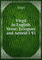 Virgil in English Verse: Eclogues and Aeneid I-Vi