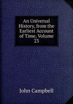 An Universal History, from the Earliest Account of Time, Volume 23