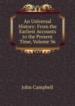 An Universal History: From the Earliest Accounts to the Present Time, Volume 36