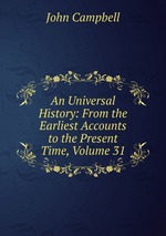 An Universal History: From the Earliest Accounts to the Present Time, Volume 31